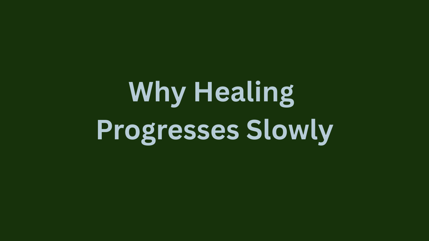 Why Healing Takes Time